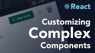 Customizing Complex React Components