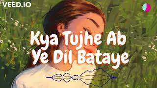 Kya Tujhe Ab Ye Dil Bataye | Falak Shabbir | Slowed & Reverb | Lofi song / Lofi mashup/black n music