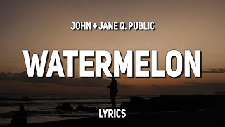 John + Jane Q. Public - Watermelon (Lyrics)