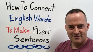 Get Stuck When Speaking English? How To Connect Words For Fluent Sentences