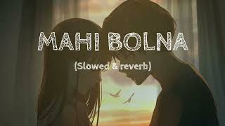 Mahi Bolna (Slowed & Reverb)Song | Arijit Singh ,Asees Kaur | Lo-fi Mix Song