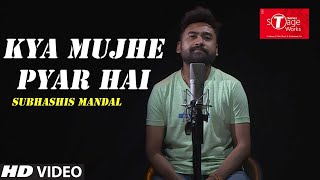 Kya Mujhe Pyar Hai  |  Woh Lamhe | Cover Song By  Subhashis Mandal | T-Series StageWorks