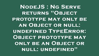 NodeJS : Ng Serve returns "Object prototype may only be an Object or null: undefined TypeError: Obje