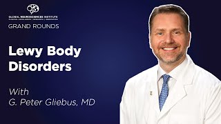 GNI Grand Rounds: Lewy Body Disorders with G. Peter Gliebus, MD