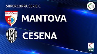 Mantova - Cesena 1-2 | Supercoppa Serie C | Gli Highlights