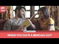 FilterCopy | When You Date A Bengali Guy | Ft. Vishal Vashishtha and Shreya Gupto