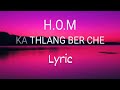 H.O.M-ka thlang ber che(Lyric video)