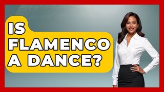 Is Flamenco A Dance? - Iberian Wonders