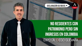 Declaración de renta de no residentes con patrimonio, pero sin ingresos en Colombia