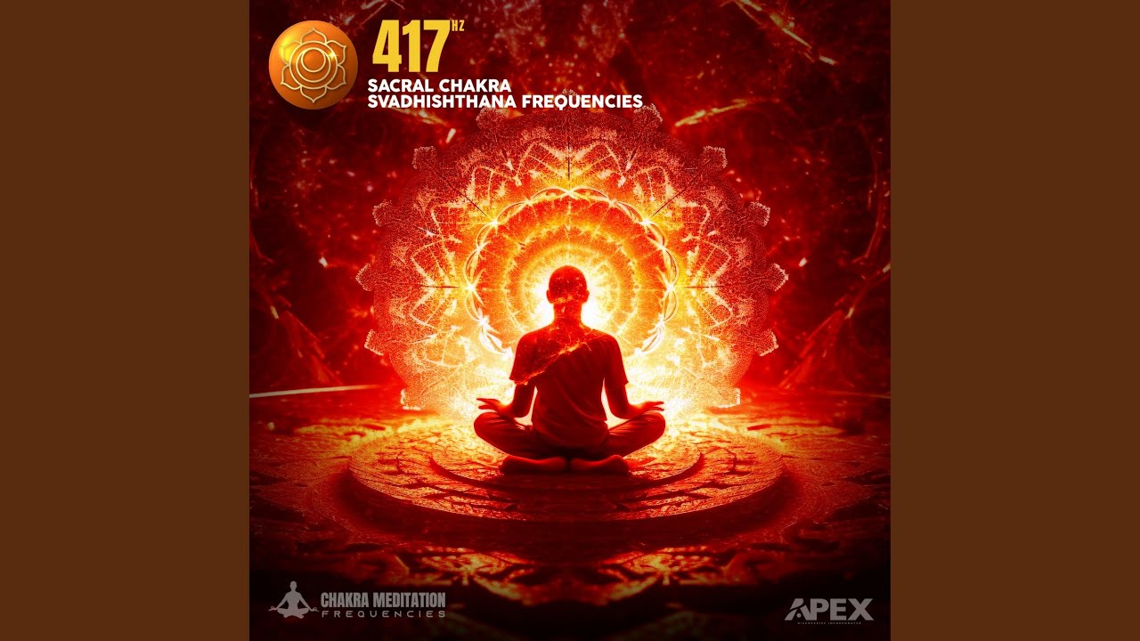 417 Hz Sacral Chakra Healing Apex Discoveries Chakra Meditation