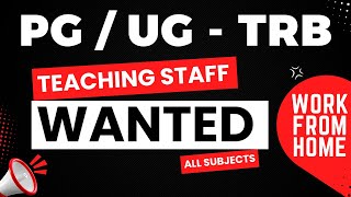 PG / UG - TRB - TEACHING STAFF WANTED - ALL SUBJECTS - WORK FROM HOME