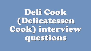 Deli Cook (Delicatessen Cook) interview questions