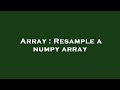 Array : Resample a numpy array