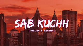 Sab Kuchh [Slowed + Reverb] - B Praak | Jaani | Moh | Text Audio | Vikram Music