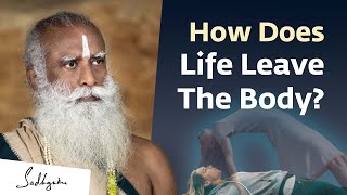 How Does Life Leave The Body? | Sadhguru