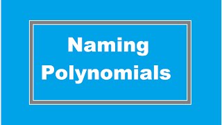 Naming Polynomials (Simplifying Math)