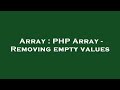 Array : PHP Array - Removing empty values