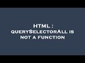 HTML : querySelectorAll is not a function