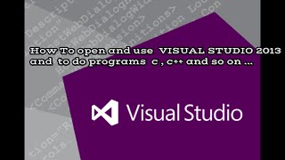 How To use or open VISUAL STUDIO 2013 .