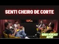 Senti cheiro de Corte - Corte - RENATO ALBANI, VICTOR SARRO E CAMBOTA (Venus Podcast #398)