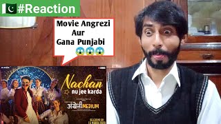 Nachan Nu Jee Karda Song Reaction | Angrezi Medium | Irrfan, Radhika | Pakistani Reaction