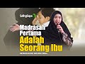 MADRASAH PERTAMA ADALAH SEORANG IBU | USTADZAH OKI SETIANA DEWI