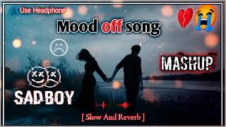 Breakup song | sad song | mood off song | heart touching songs