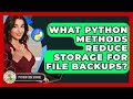 What Python Methods Reduce Storage For File Backups? - Python Code School