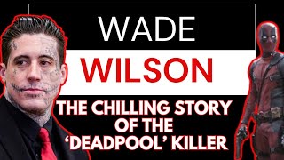 Wade Wilson: The 'Deadpool Killer' Documentary | True Crime Stories