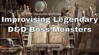 Improvising Legendary D\u0026D Boss Monsters