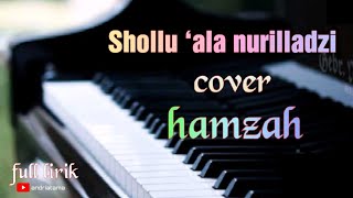 Shollû ‘alâ nûrilladzî |cover hamzah