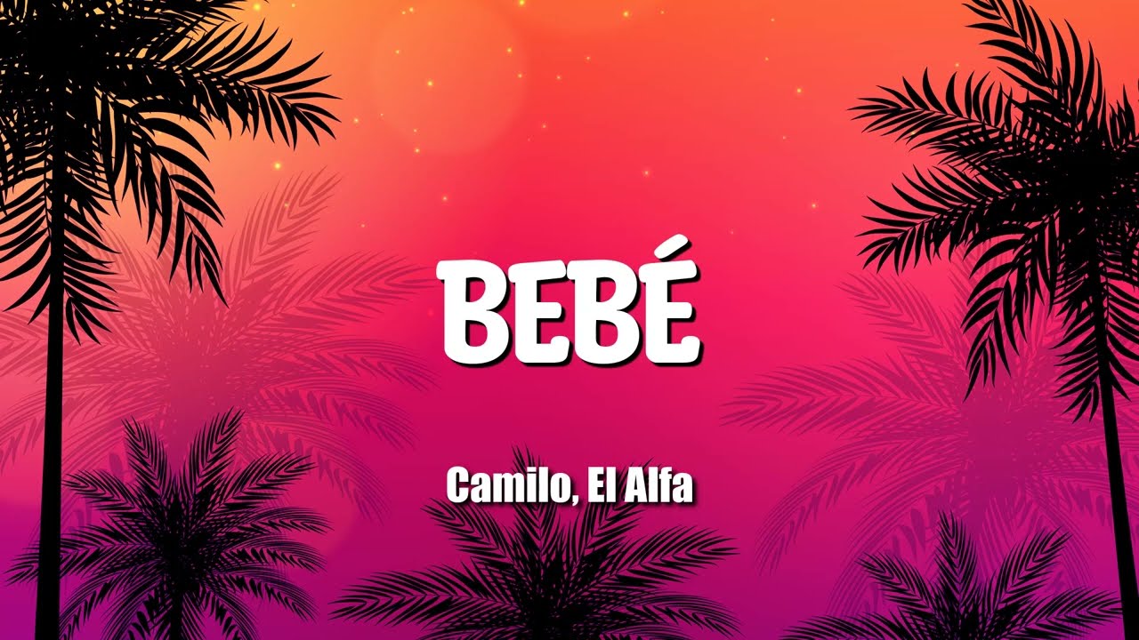 💖 Camilo, El Alfa - Bebé ( Letras / Lyrics ) - YouTube