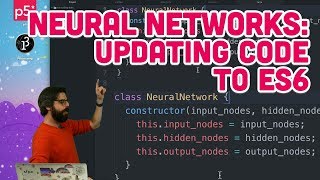 10.8: Neural Networks: Updating Code to ES6 - The Nature of Code