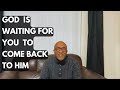 God is waiting for you to come back to Him.