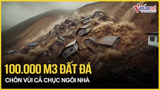 Lở đất dội 100.000 m3 đất đá chôn vùi cả chục ngôi nhà, mảnh vỡ khổng lồ 1,2km uy hiếp hơn 200 người