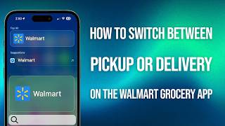 How To Switch Between Pickup Or Delivery On Walmart Grocery App: Easy Guide!