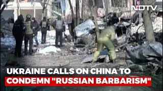 Russia Ukraine War | Ukraine Calls On China To Condemn "Russian Barbarism"