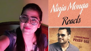 Langhe Paani | Bambukat | Prabh Gill | Ninja Monga Reacts | Punjabi Songs