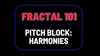 Fractal 101: Pitch Block - Harmonies