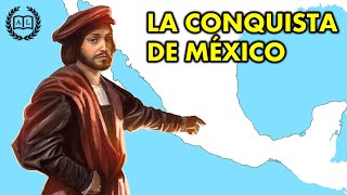 LA CONQUISTA DE MÉXICO