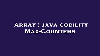 Array : java codility Max-Counters