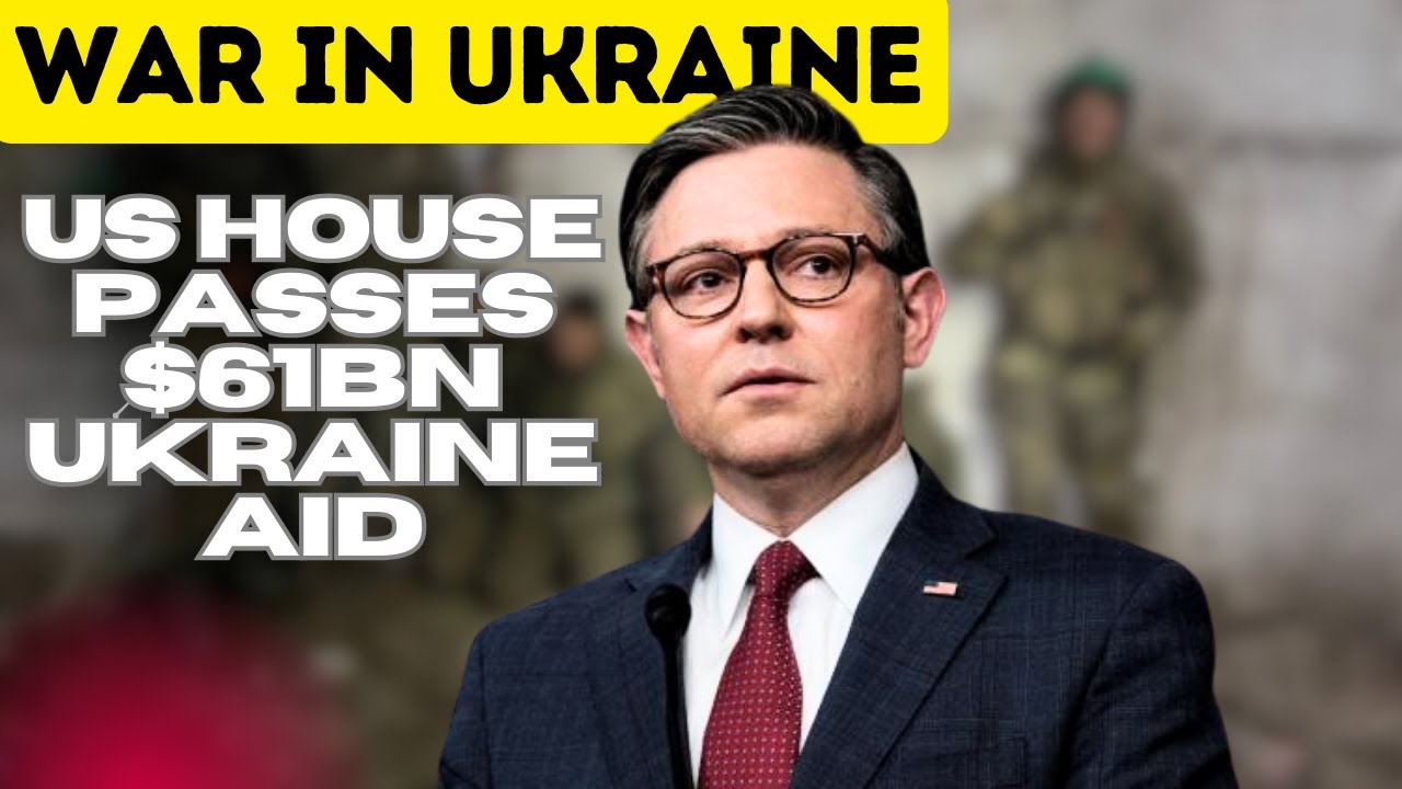 US House Passes $61bn Ukraine Aid - YouTube