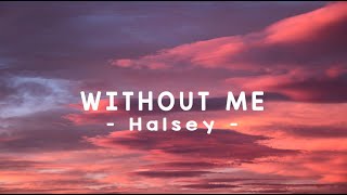 Without Me - Halsey (lyrics)