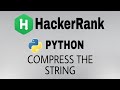 #28: Compress The String | Hackerrank Python Solution | English Explanation
