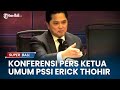 Konferensi Pers Ketua Umum PSSI Erick Thohir Terkait Agenda Kegiatan PSSI dan Timnas Indonesia