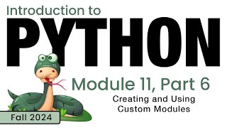 Python (Fall 2024) Module 11-6: Creating and Using Custom Modules in Python