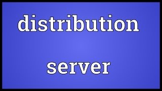 Distribution server Meaning