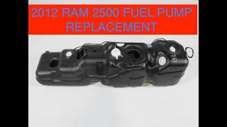 How to replace a 2012  Ram 2500 Fuel Pump