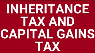 Inheritance and capital gains tax