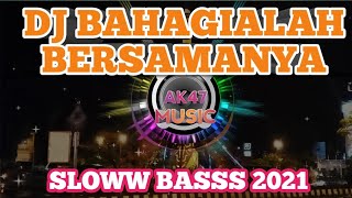 DJ BAHAGIALAH BERSAMANYA SLOW BASS 2021...